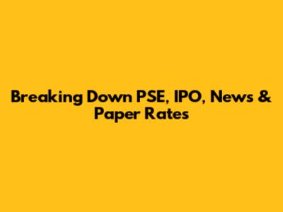 Breaking Down PSE, IPO, News & Paper Rates